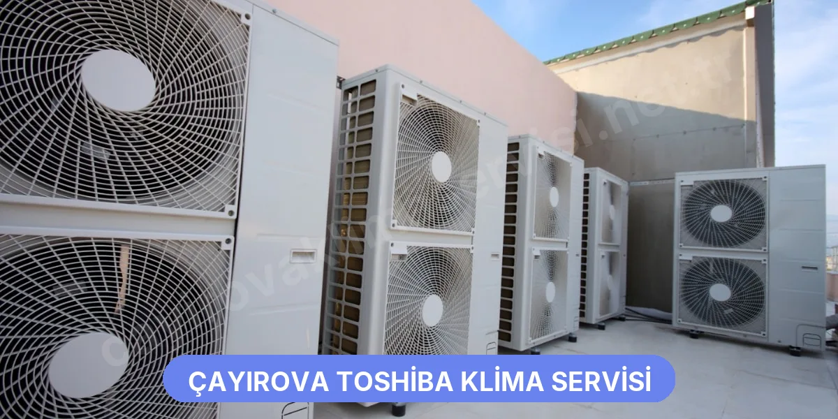 Çayırova Toshiba Klima Servisi